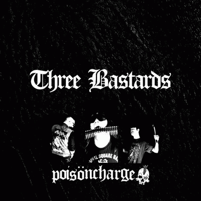 Poisöncharge : Three Bastards
